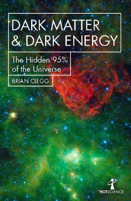 Dark Matter and Dark Energy by Brian Clegg