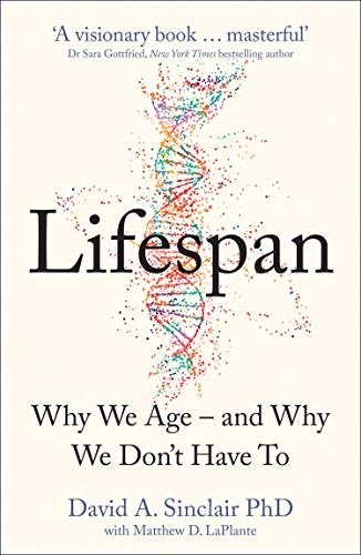 Lifespan: Why We Age — and Why We Don't Have To by David Sinclair