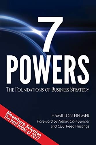 Seven Powers: The Foundations of Business Strategy by Hamilton Helmer